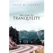 Welcome to Tranquility by CARNEY JOHN M, 9781436392075