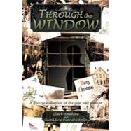 Through the Window : A Diverse Collection of the Past and Present by Hawkins, Clark; Bianchi - Wolfe, Geraldine, 9781466922075