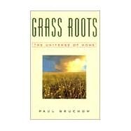 Grass Roots The Universe of Home by Gruchow, Paul, 9781571312075