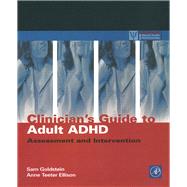 Clinicians' Guide to Adult ADHD : Assessment and Intervention by Goldstein, Sam; Ellison, Anne Teeter, 9780080502076