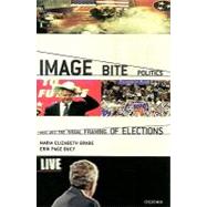Image Bite Politics News and the Visual Framing of Elections by Grabe, Maria Elizabeth; Bucy, Erik Page, 9780195372076