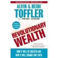 Revolutionary Wealth How it will be created and how it will change our lives by Toffler, Alvin; Toffler, Heidi, 9780385522076