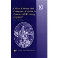 Crime, Gender And Consumer Culture In Nineteenth-Century England by Whitlock,Tammy C., 9780754652076