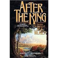 After the King Stories In Honor of J.R.R. Tolkien by Greenberg, Martin H.; Yolen, Jane, 9780765302076