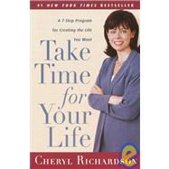 Take Time for Your Life A 7-Step Program for Creating the Life You Want by RICHARDSON, CHERYL, 9780767902076