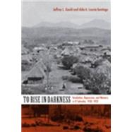 To Rise in Darkness by Gould, Jeffrey L.; Lauria-Santiago, Aldo, 9780822342076