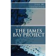 The James Bay Project by Johnston, Jill M., 9781450522076