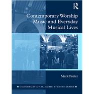 Contemporary Worship Music and Everyday Musical Lives by Porter; Mark, 9781472472076