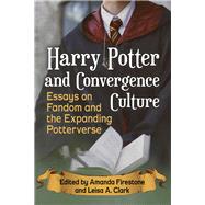 Harry Potter and Convergence Culture by Firestone, Amanda; Clark, Leisa A., 9781476672076