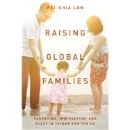 Raising Global Families by Lan, Pei-chia, 9781503602076