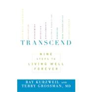 Transcend Nine Steps to Living Well Forever by Kurzweil, Ray; Grossman, Terry, 9781605292076