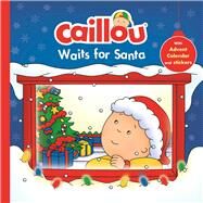 Caillou Waits for Santa Christmas Special Edition with Advent calendar by Paradis, Anne; Svigny, Eric, 9782897182076