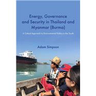 Energy, Governance and Security in Thailand and Myanmar (Burma) by Simpson, Adam, 9788776942076