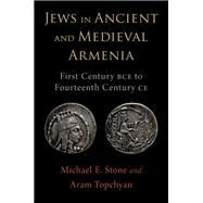 Jews in Ancient and Medieval Armenia First Century BCE - Fourteenth Century CE by Stone, Michael E.; Topchyan, Aram, 9780197582077