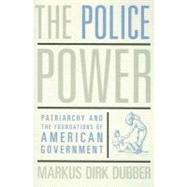 The Police Power by Dubber, Markus Dirk, 9780231132077