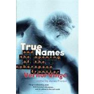 True Names and the Opening of the Cyberspace Frontier by Vinge, Vernor, 9780312862077