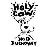 Holy Cow A Novel by Duchovny, David, 9780374172077