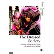 The Dressed Society; Clothing, the Body and Some Meanings of the World by Peter Corrigan, 9780761952077