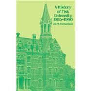 A History of Fisk University, 1865-1946 by Richardson, Joe Martin, 9780817312077