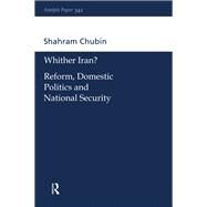 Wither Iran?: Reform, Domestic Politics and National Security by Chubin,Shahram, 9781138452077