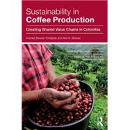 Sustainability in Coffee Production: Creating Shared Value Chains in Colombia by Biswas-Tortajada; Andrea, 9781138902077