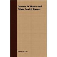 Dreams O' Hame and Other Scotch Poems by Law, James D., 9781409712077