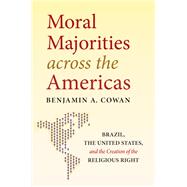 Moral Majorities across the Americas by Benjamin A. Cowan, 9781469662077