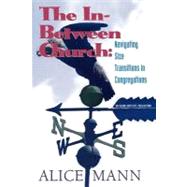 The In-Between Church Navigating Size Transitions in Congregations by Mann, Alice, 9781566992077