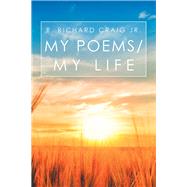 My Poems/ My Life by Craig, R. Richard, Jr., 9781796052077