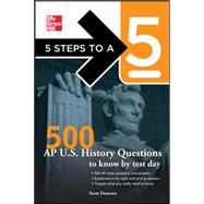 5 Steps to a 5 500 AP U.S. History Questions to Know by Test Day by Demeter, Scott; editor - Evangelist, Thomas A., 9780071742078