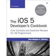 The iOS 5 Developer's Cookbook Core Concepts and Essential Recipes for iOS Programmers by Sadun, Erica, 9780321832078