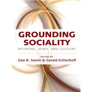 Grounding Sociality: Neurons, Mind, and Culture by Semin; Gnn R., 9781138992078