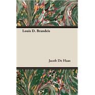 Louis D. Brandeis by De Haas, Jacob, 9781406732078