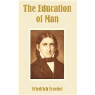 The Education Of Man by Froebel, Friedrich, 9781410212078