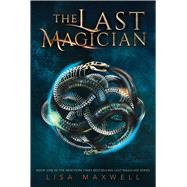 The Last Magician by Maxwell, Lisa, 9781481432078