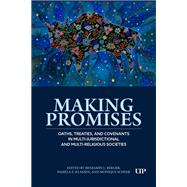 Making Promises: Oaths, Treaties, and Covenants in Multi-jurisdictional and Multi-religious Societies by Pamela Klassen, Benjamin L. Berger, 9781487542078