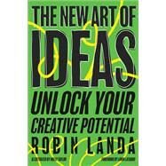 The New Art of Ideas Unlock Your Creative Potential by Landa, Robin; Taylor, Holly; Latarro, Lorin, 9781523002078