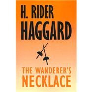 The Wanderer's Necklace by Haggard, H. Rider; Michael, Adrian C., 9781587152078