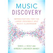 Music Discovery Improvisation for the Large Ensemble and Music Classroom by Healy, Daniel J.; Ankney, Kimberly Lansinger, 9780190462079