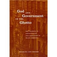 God and Government in the Ghetto: The Politics of Church-State Collaboration in Black America by Owens, Michael Leo, 9780226642079