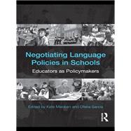 Negotiating Language Policies in Schools: Educators as Policymakers by Menken; Kate, 9780415802079