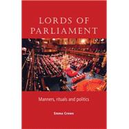 Lords of Parliament Manners, Rituals and Politics by Crewe, Emma, 9780719072079