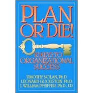 Plan or Die! 101 Keys to Organizational Success by Nolan, Timothy M.; Goodstein, Leonard D.; Pfeiffer, J. William, 9780893842079