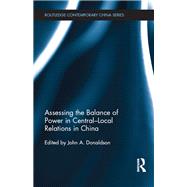 Assessing the Balance of Power in Central-Local Relations in China by Donaldson; John, 9781138672079