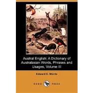 Austral English : A Dictionary of Australasian Words, Phrases and Usages (P-Z) by Morris, Edward E., 9781409932079