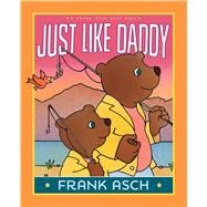 Just Like Daddy by Asch, Frank; Asch, Frank, 9781481422079