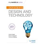 My Revision Notes: OCR GCSE (9-1) Design and Technology by Andy Knight; Kevin Crampton; Corinne Walkley, 9781510432079