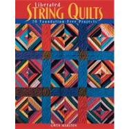 Liberated String Quilts : 20 Foundation-Free Projects by Marston, Gwen, 9781571202079