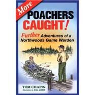 More Poachers Caught! Further Adventures of a Northwoods Game Warden by Chapin, Tom; Rime, Hal, 9781591932079