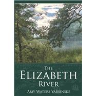 The Elizabeth River by Yarsinske, Amy Waters, 9781596292079